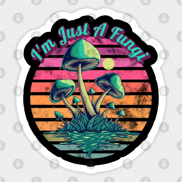 I'm Just A Fungi Mushrooms Sticker by RockReflections